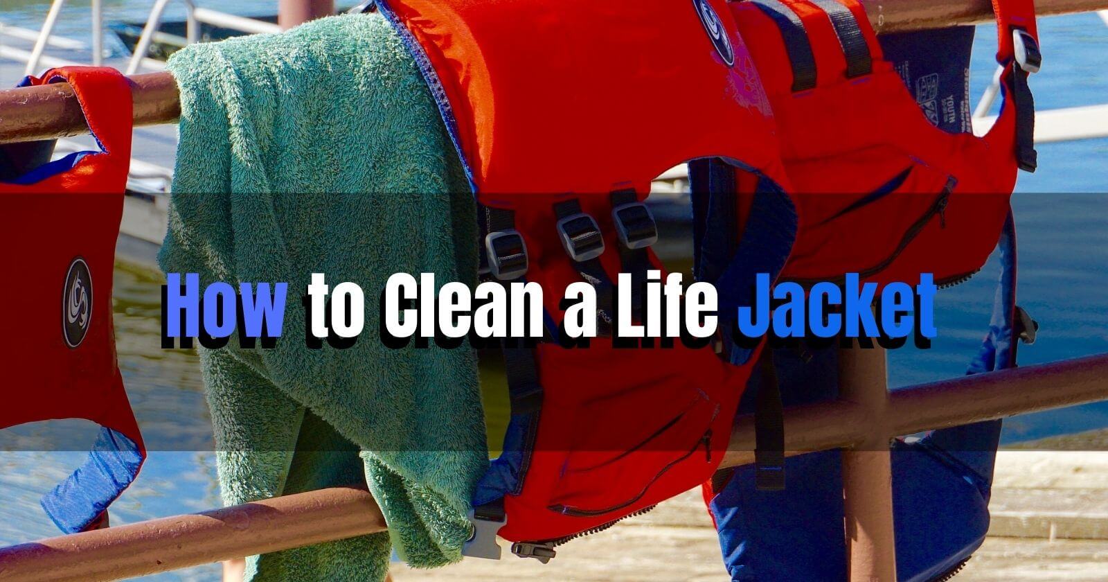 How to Clean a Life Jacket