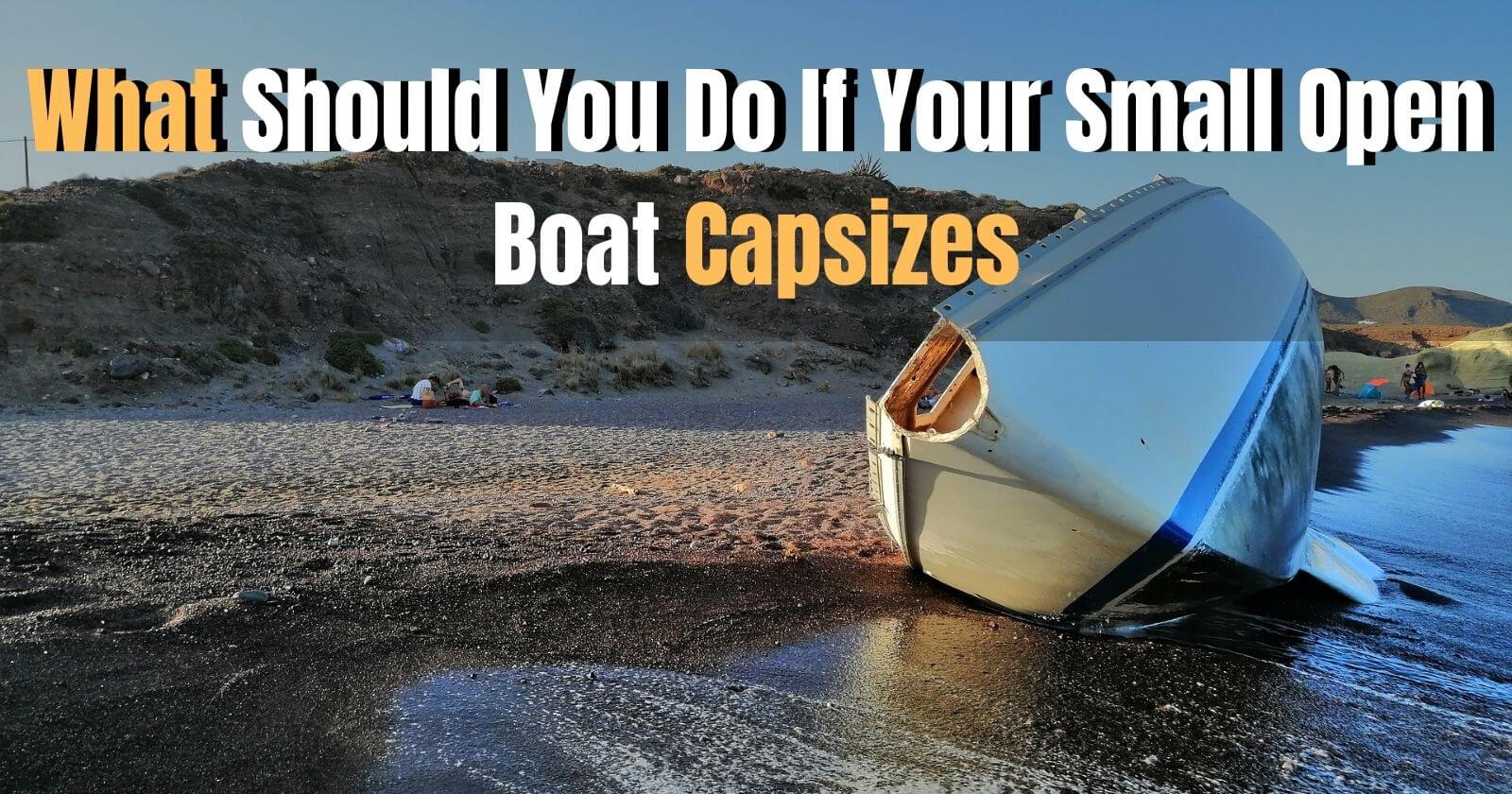 What Should You Do If Your Small Open Boat Capsizes