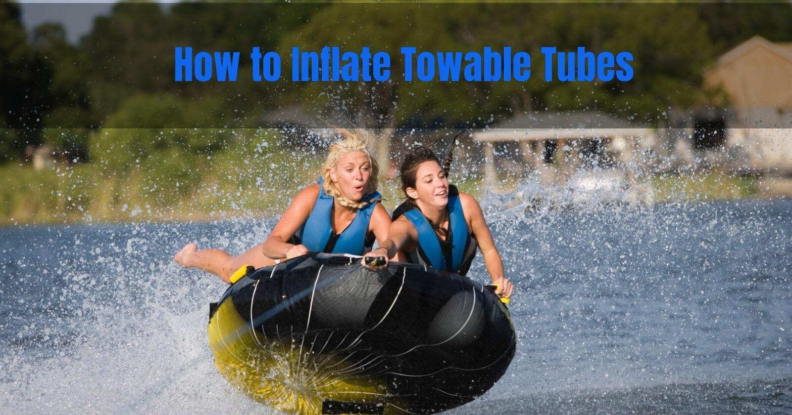 How to inflate towable tubes
